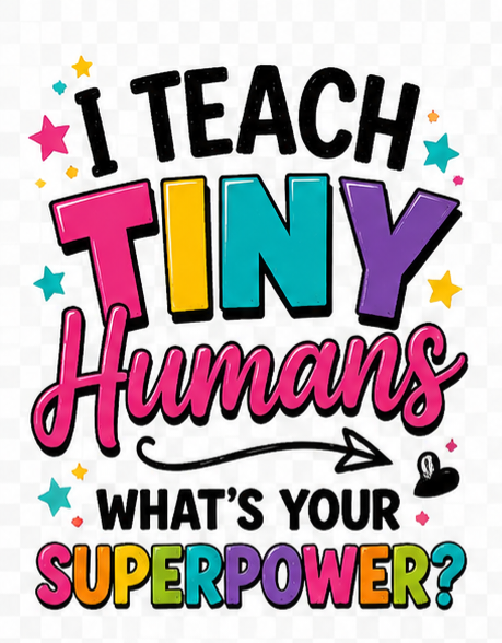 I Teach Tiny Humans - DTF