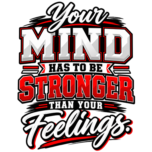 Your Mind Has to be Stronger - DTF