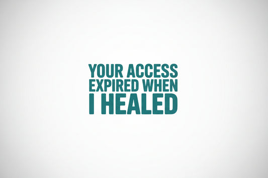 Your Access Expired When I Healed - DTF