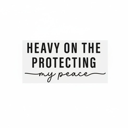 Heavy On The Protecting My Peace - DTF