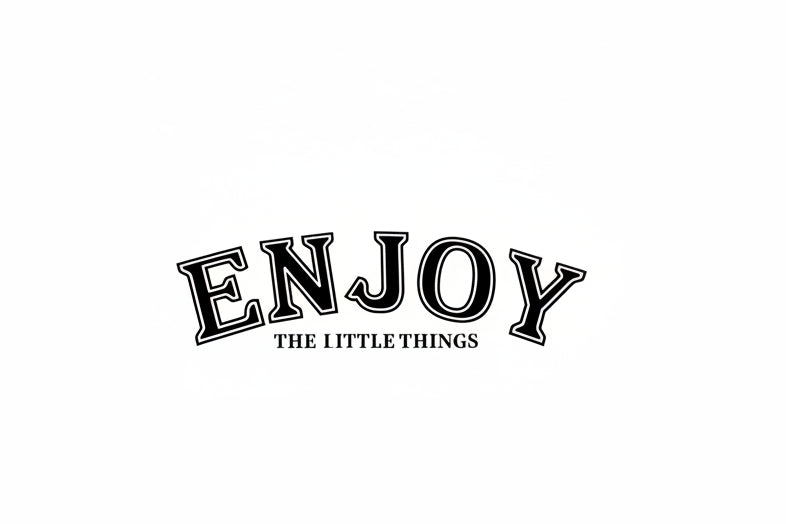 28- ENJOY THE LITTLE THINGS